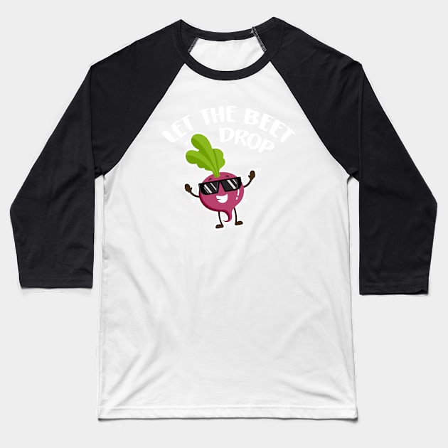 Let the Beet Drop -  Beetroot Vegan Day Pun - Vegetarian Baseball T-Shirt by DressedForDuty